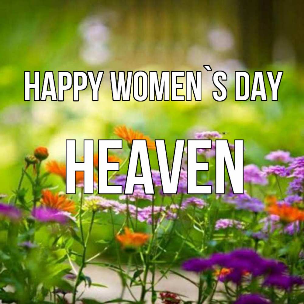 Greetings card с именем, Heaven happy women`s day цветы Greetings with text for free download 